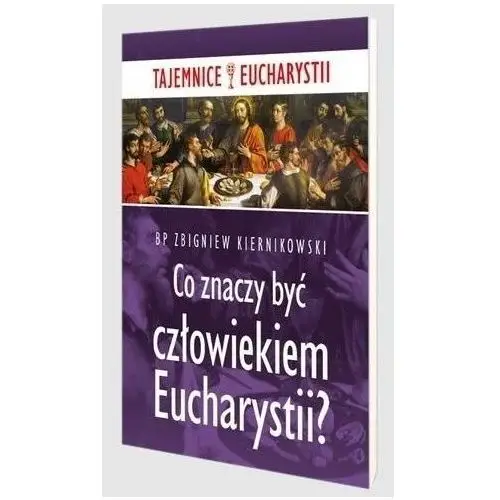 Co znaczy być człowiekiem eucharystii?