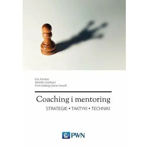 Coaching i mentoring. Strategie, taktyki, techniki. Podręcznik dla trenerów i mentorów