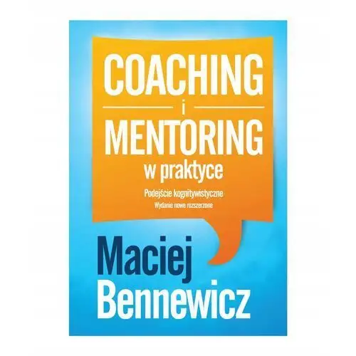 Coaching i mentoring w praktyce. Podejście kognitywistyczne Maciej Bennew