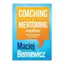 Coaching i mentoring w praktyce. Podejście kognitywistyczne Maciej Bennew Sklep on-line