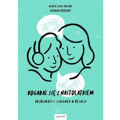 Dogadać się z nastolatkiem. dojrzałość i szacunek w relacji, AZ#C212ADC7EB/DL-ebwm/epub