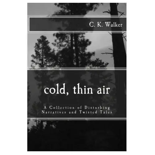 Cold, thin air: a collection of disturbing narratives and twisted tales Createspace independent publishing platform