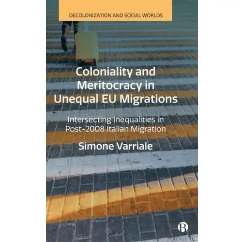 Coloniality and Meritocracy in Unequal EU Migrations Varriale, Simone