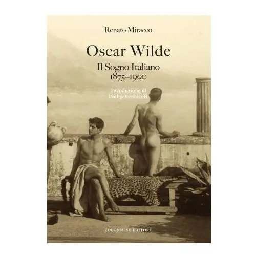 Oscar Wilde. Il sogno italiano (1875-1900)