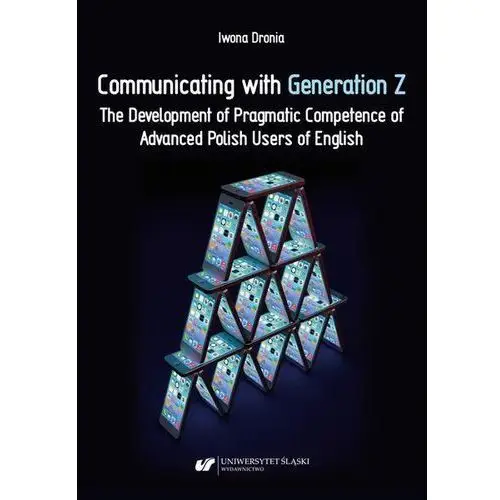 Communicating with generation z. the development of pragmatic competence of advanced polish users of english