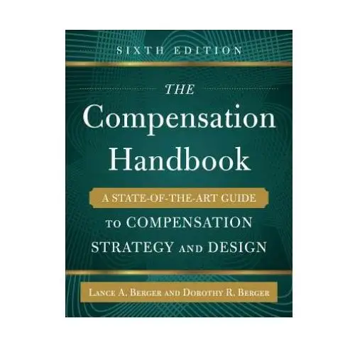 Compensation Handbook, Sixth Edition: A State-of-the-Art Guide to Compensation Strategy and Design