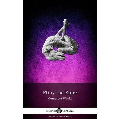 Complete Works of Pliny the Elder