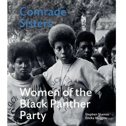 Comrade Sisters: Women of the Black Panther Party