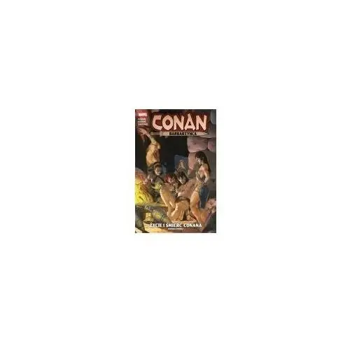 Conan Barbarzyńca. Życie i śmierć Conana T.2 JASON AARON