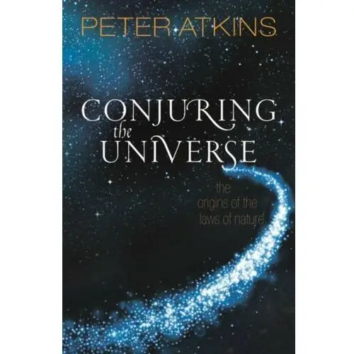 Conjuring the Universe. The Origins of the Laws of Nature