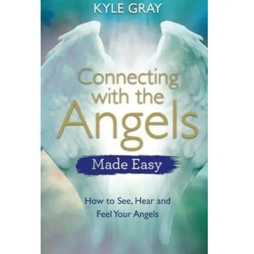 Connecting with the Angels Made Easy Gray Kyle
