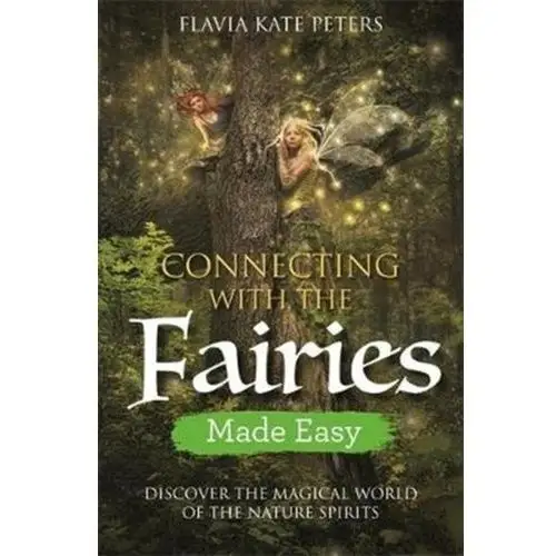 Connecting with the Fairies Made Easy Peters, Flavia Kate