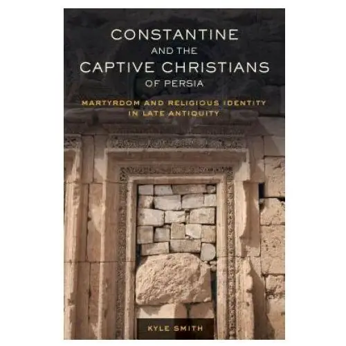 Constantine and the Captive Christians of Persia