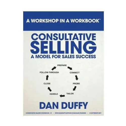 Consultative selling: a model for sales success: an introductory sales development program Createspace independent publishing platform