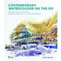 Contemporary Watercolour on the Go: Capturing the Essence of a Place. Shapes, Gestures and Colour in Direct Watercolour Sklep on-line