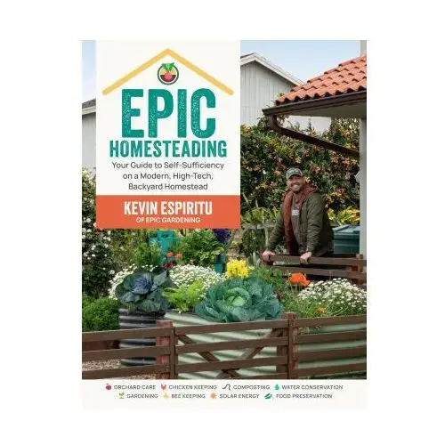 Cool springs press Epic homesteading: your guide to self-sufficiency on a modern, high-tech, backyard homestead