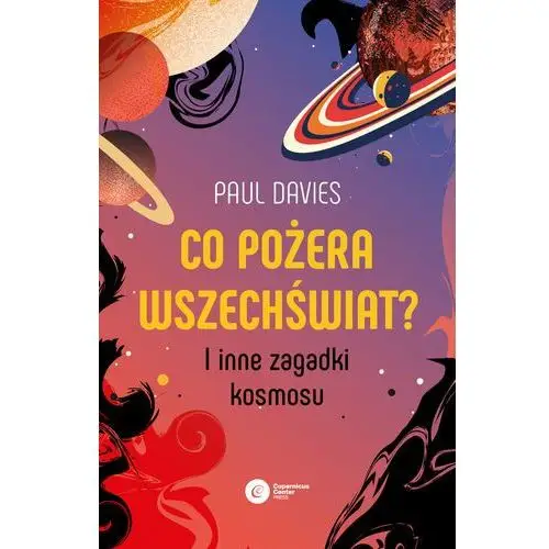 Co pożera wszechświat? i inne zagadki kosmosu Copernicus center press