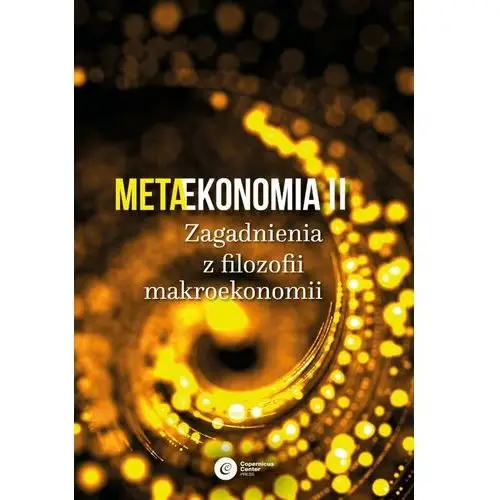 Metaekonomia ii zagadnienia z filozofii makroekonomii wyd. 2 - praca zbiorowa Copernicus center press