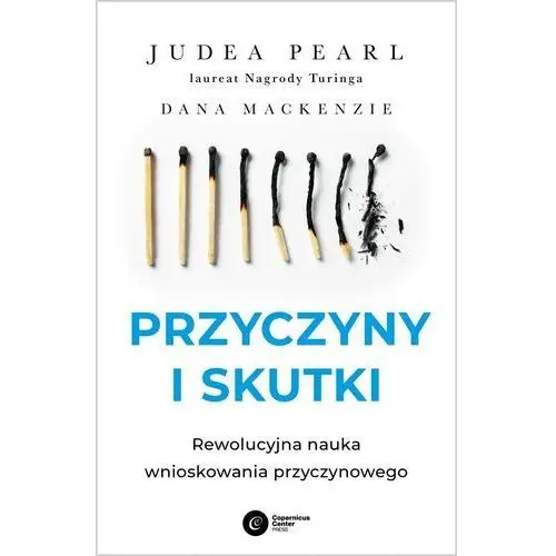 Copernicus center press Przyczyny i skutki. rewolucyjna nauka wnioskowania przyczynowego