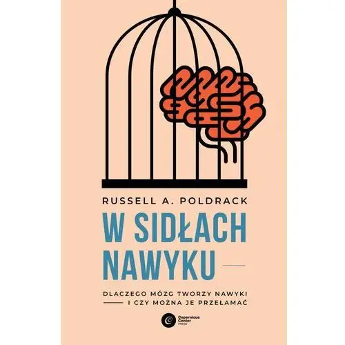 Copernicus center press W sidłach nawyku. dlaczego mózg tworzy nawyki i czy można je przełamać