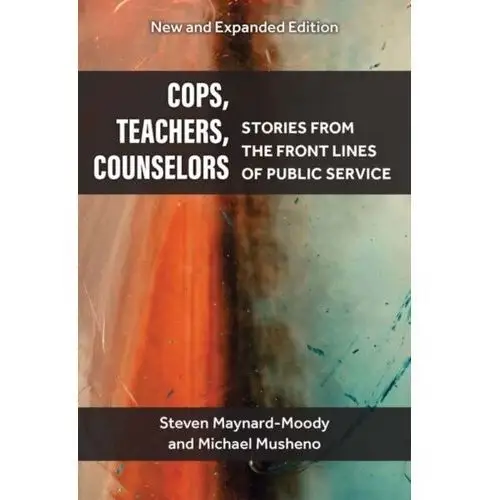 Cops, Teachers, Counselors Maynard-Moody, Steven Williams; Musheno, Michael Craig