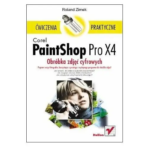 Corel PaintShop Pro X4. Obróbka zdjęć cyfrowych. Ćwiczenia praktyczne