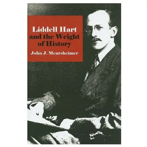 Liddell Hart and the Weight of History