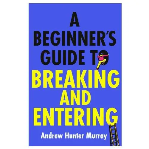 Beginner's Guide to Breaking and Entering