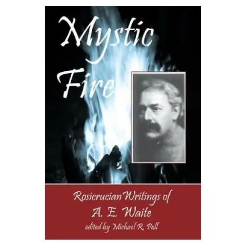 Cornerstone book publishers Mystic fire: rosicrucian writings of a. e. waite