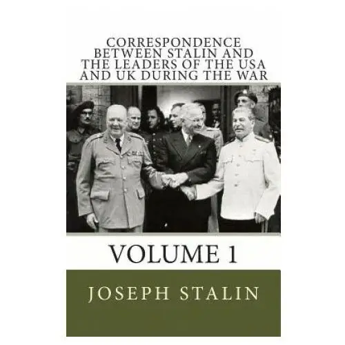 Correspondence Between Stalin and the Leaders of the USA and UK During the War: Volume 1