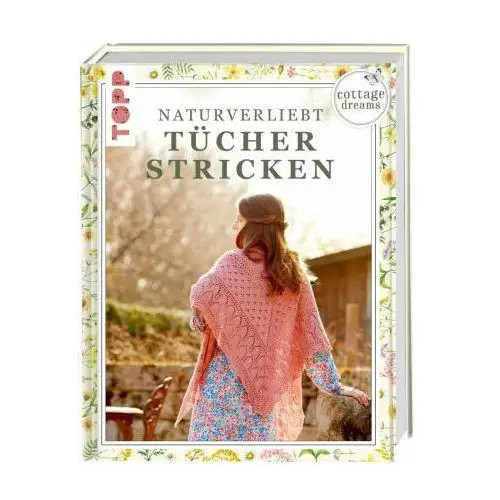 Cottage Dreams - Naturverliebt Tücher stricken