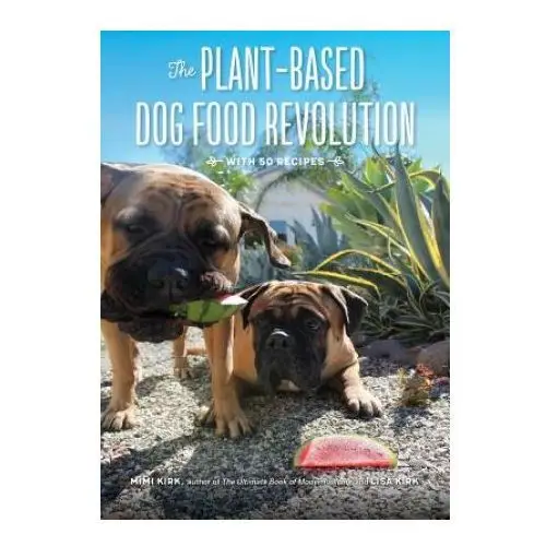 Plant-Based Dog Food Revolution - With 50 Recipes