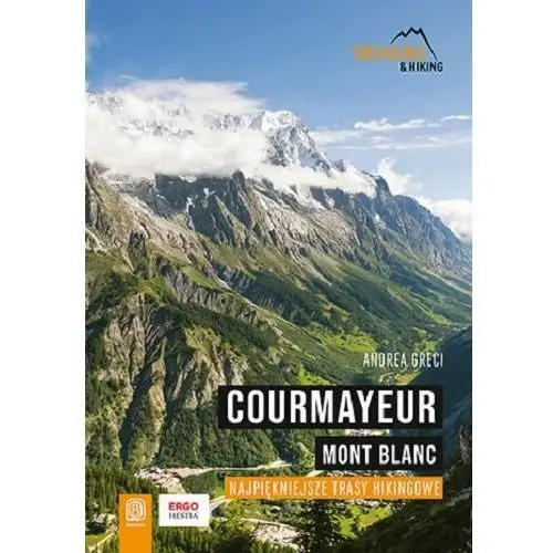 Courmayeur. Mont Blanc. Najpiękniejsze trasy hikingowe