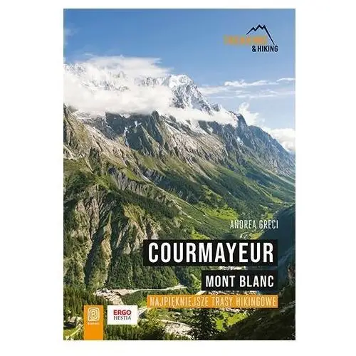 Courmayeur. Mont Blanc. Najpiękniejsze trasy hikingowe