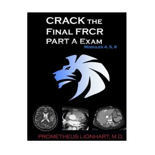 Crack the final frcr part a exam - modules 4, 5, 6 Createspace independent publishing platform