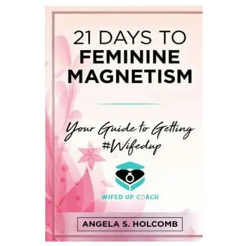 Createspace independent publishing platform 21 days to feminine magnetism: your guide to getting #wifedup