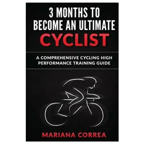 Createspace independent publishing platform 3 months to become an ultimate cyclist: a comprehensive cycling high performance training guide