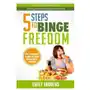 Createspace independent publishing platform 5 steps to binge freedom: the complete guide to stop compulsive over-eating Sklep on-line