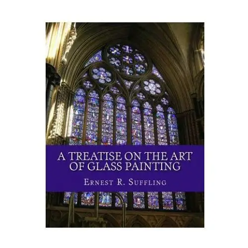 Createspace independent publishing platform A treatise on the art of glass painting: with a review of stained glass and ancient glass