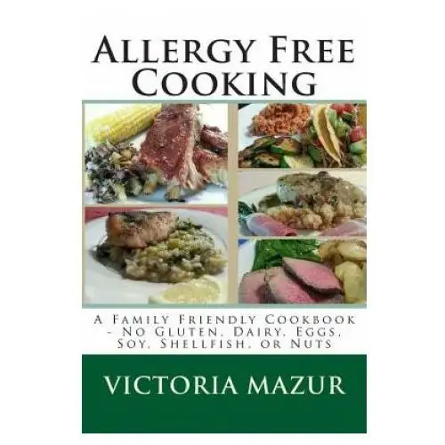 Createspace independent publishing platform Allergy free cooking: a family friendly cookbook - no gluten, dairy, eggs, soy, shellfish, or nuts