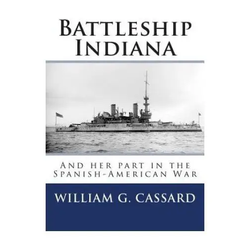 Createspace independent publishing platform Battleship indiana: and her part in the spanish-american war