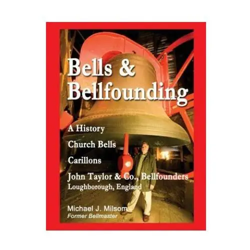 Createspace independent publishing platform Bells & bellfounding: a history, church bells, carillons, john taylor & co., bellfounders, loughborough, england