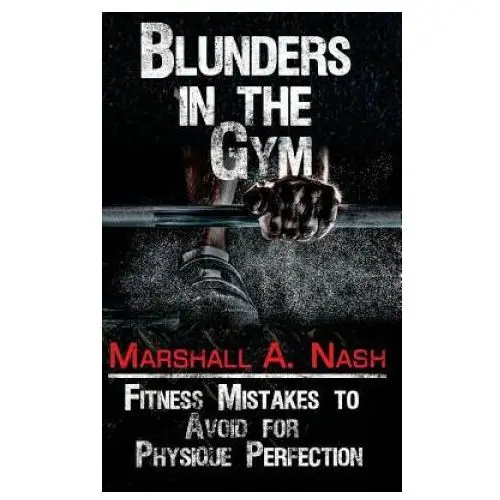 Createspace independent publishing platform Blunders in the gym: fitness mistakes to avoid for physique perfection