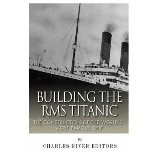 Createspace independent publishing platform Building the rms titanic: the construction of the world's most famous ship