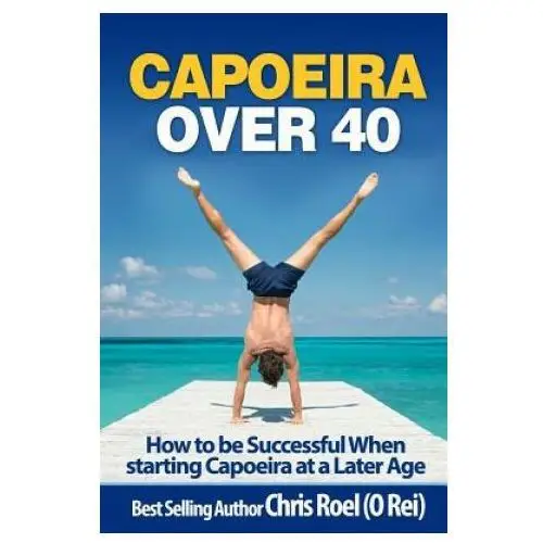 Createspace independent publishing platform Capoeira over 40: how to be successful when starting capoeira at a later age