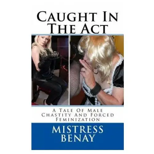 Createspace independent publishing platform Caught in the act: a tale of male chastity and forced feminization