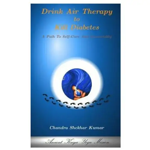 Createspace independent publishing platform Drink air therapy to kill diabetes: a path to self-cure and immortality