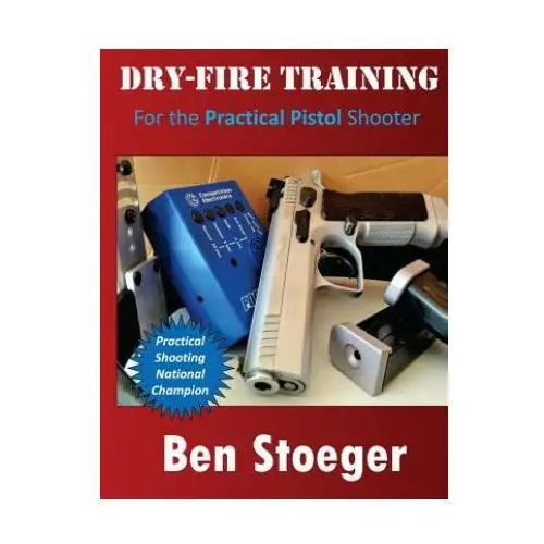 Createspace independent publishing platform Dry-fire training: for the practical pistol shooter