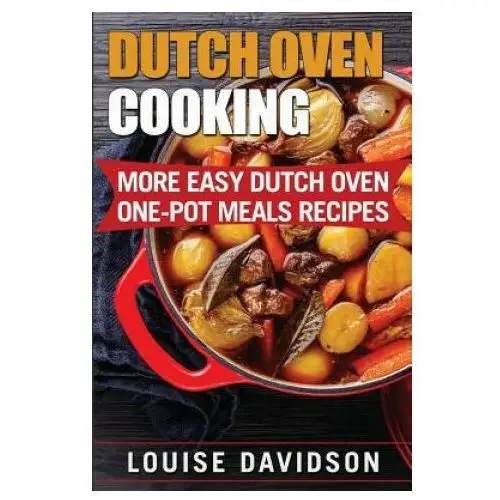 Createspace independent publishing platform Dutch oven cooking: more easy dutch oven one-pot meal recipes