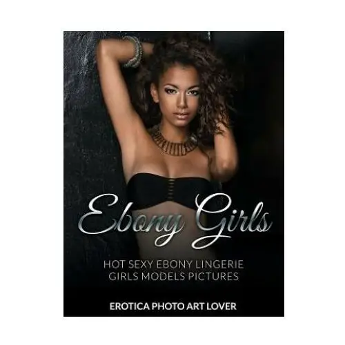 Createspace independent publishing platform Ebony girls: hot sexy ebony lingerie girls models pictures